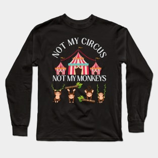 Not My Circus Not My Monkeys funny sarcastic messages sayings and quotes Long Sleeve T-Shirt